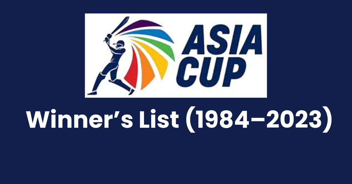 Asia Cup Winners List (1984–2023)