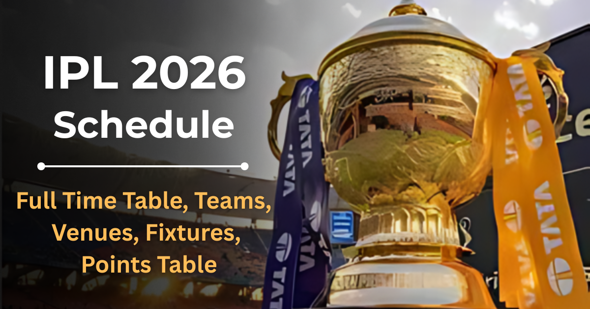 IPL 2026 Schedule: Full Time Table, Teams, Venues, Fixtures & Points Table